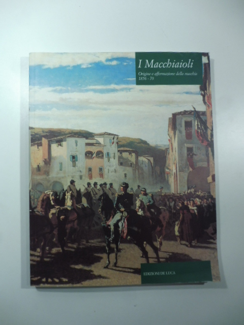 I Macchiaioli. Origine e affermazione della macchia 1856-1870